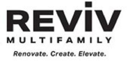 REVIV MULTIFAMILY RENOVATE. CREATE. ELEVATE. trademark