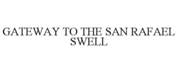 GATEWAY TO THE SAN RAFAEL SWELL trademark