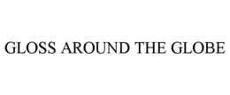 GLOSS AROUND THE GLOBE trademark