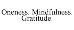 ONENESS. MINDFULNESS. GRATITUDE. trademark
