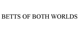 BETTS OF BOTH WORLDS trademark