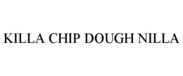 KILLA CHIP DOUGH NILLA trademark