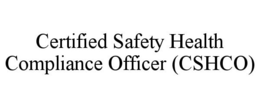 CERTIFIED SAFETY HEALTH COMPLIANCE OFFICER (CSHCO) trademark