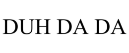 DUH DA DA trademark