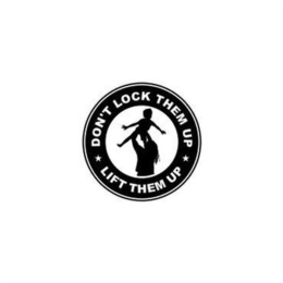 DON'T LOCK THEM UP LIFT THEM UP trademark