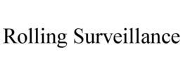 ROLLING SURVEILLANCE trademark