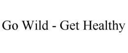 GO WILD - GET HEALTHY trademark