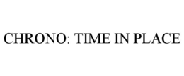 CHRONO: TIME IN PLACE trademark