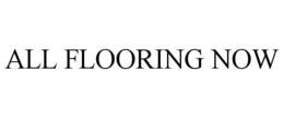 ALL FLOORING NOW trademark