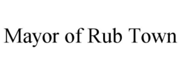 MAYOR OF RUB TOWN trademark