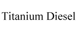 TITANIUM DIESEL trademark