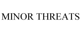 MINOR THREATS trademark