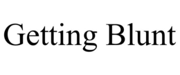 GETTING BLUNT trademark
