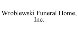 WROBLEWSKI FUNERAL HOME, INC. trademark