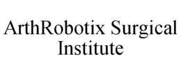 ARTHROBOTIX SURGICAL INSTITUTE trademark