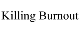 KILLING BURNOUT trademark
