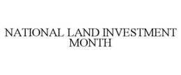 NATIONAL LAND INVESTMENT MONTH trademark