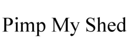 PIMP MY SHED trademark