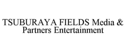 TSUBURAYA FIELDS MEDIA & PARTNERS ENTERTAINMENT trademark