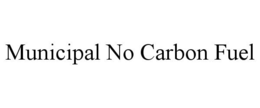 MUNICIPAL NO CARBON FUEL trademark
