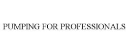 PUMPING FOR PROFESSIONALS trademark
