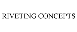 RIVETING CONCEPTS trademark