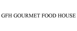 GFH GOURMET FOOD HOUSE trademark