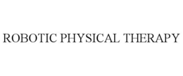 ROBOTIC PHYSICAL THERAPY trademark