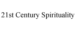 21ST CENTURY SPIRITUALITY trademark