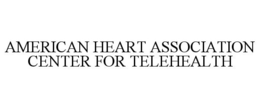 AMERICAN HEART ASSOCIATION CENTER FOR TELEHEALTH trademark