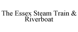 THE ESSEX STEAM TRAIN & RIVERBOAT trademark