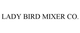 LADY BIRD MIXER CO. trademark
