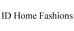 ID HOME FASHIONS trademark