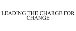 LEADING THE CHARGE FOR CHANGE trademark