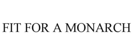 FIT FOR A MONARCH trademark