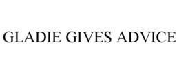GLADIE GIVES ADVICE trademark