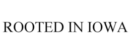 ROOTED IN IOWA trademark