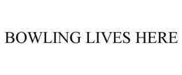BOWLING LIVES HERE trademark