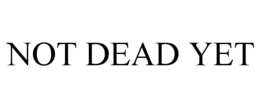 NOT DEAD YET trademark