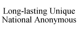 LONG-LASTING UNIQUE NATIONAL ANONYMOUS trademark