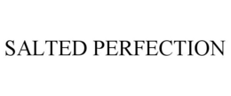 SALTED PERFECTION trademark