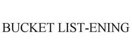 BUCKET LIST-ENING trademark