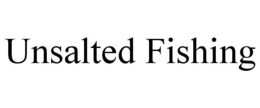 UNSALTED FISHING trademark