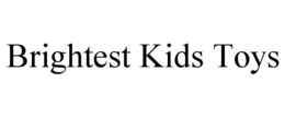 BRIGHTEST KIDS TOYS trademark
