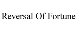 REVERSAL OF FORTUNE trademark