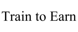TRAIN TO EARN trademark