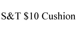 S&T $10 CUSHION trademark