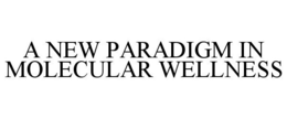 A NEW PARADIGM IN MOLECULAR WELLNESS trademark