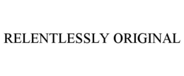 RELENTLESSLY ORIGINAL trademark