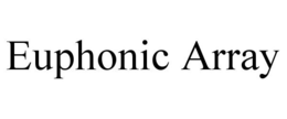 EUPHONIC ARRAY trademark